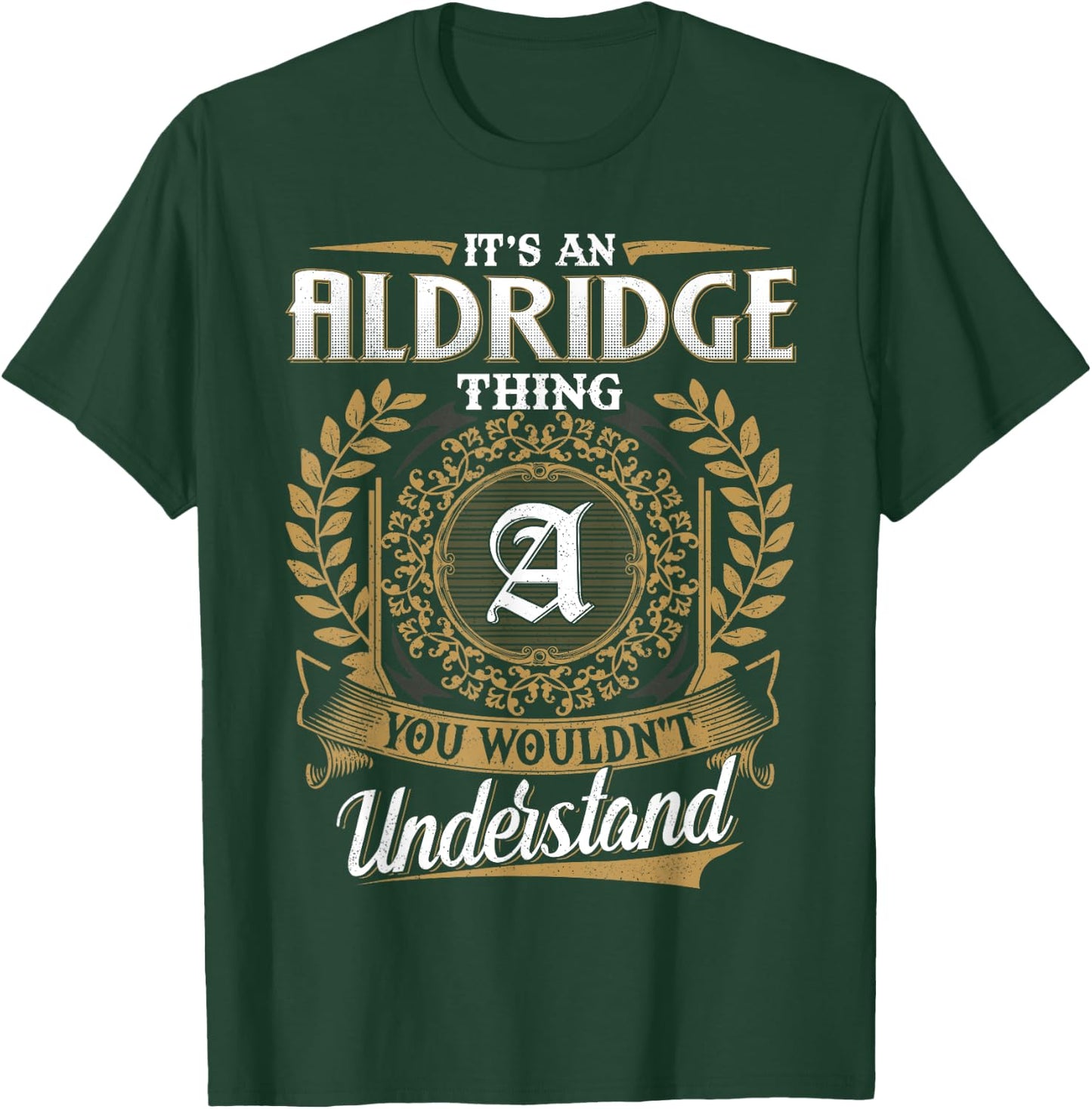 It's An ALDRIDGE Thing You Wouldn't Understand Name Classic T-Shirt - T-Shirt | Forest