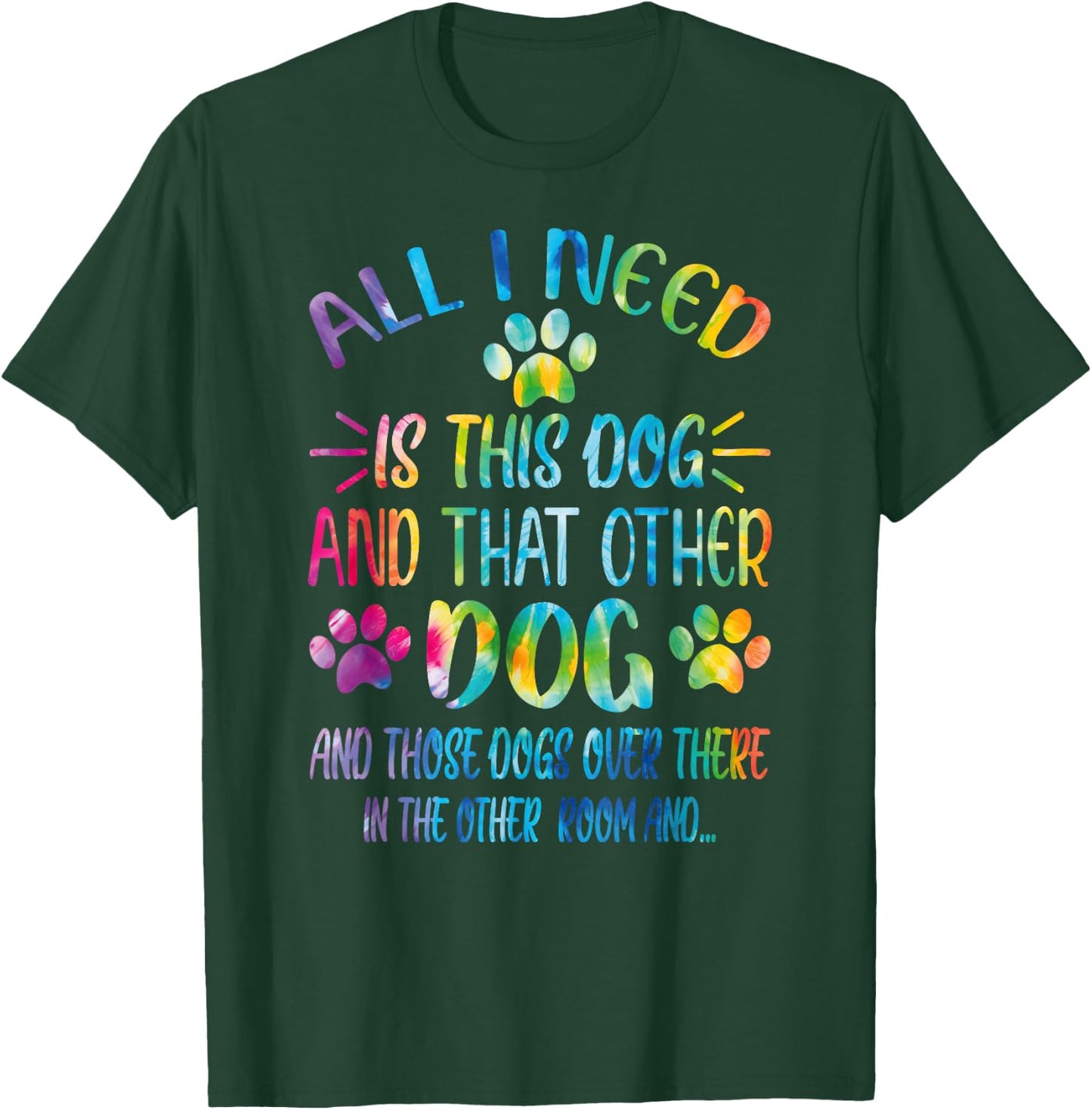 All I Need is This Dog and That Other Dogs Dog Lover T-Shirt - T-Shirt | Forest