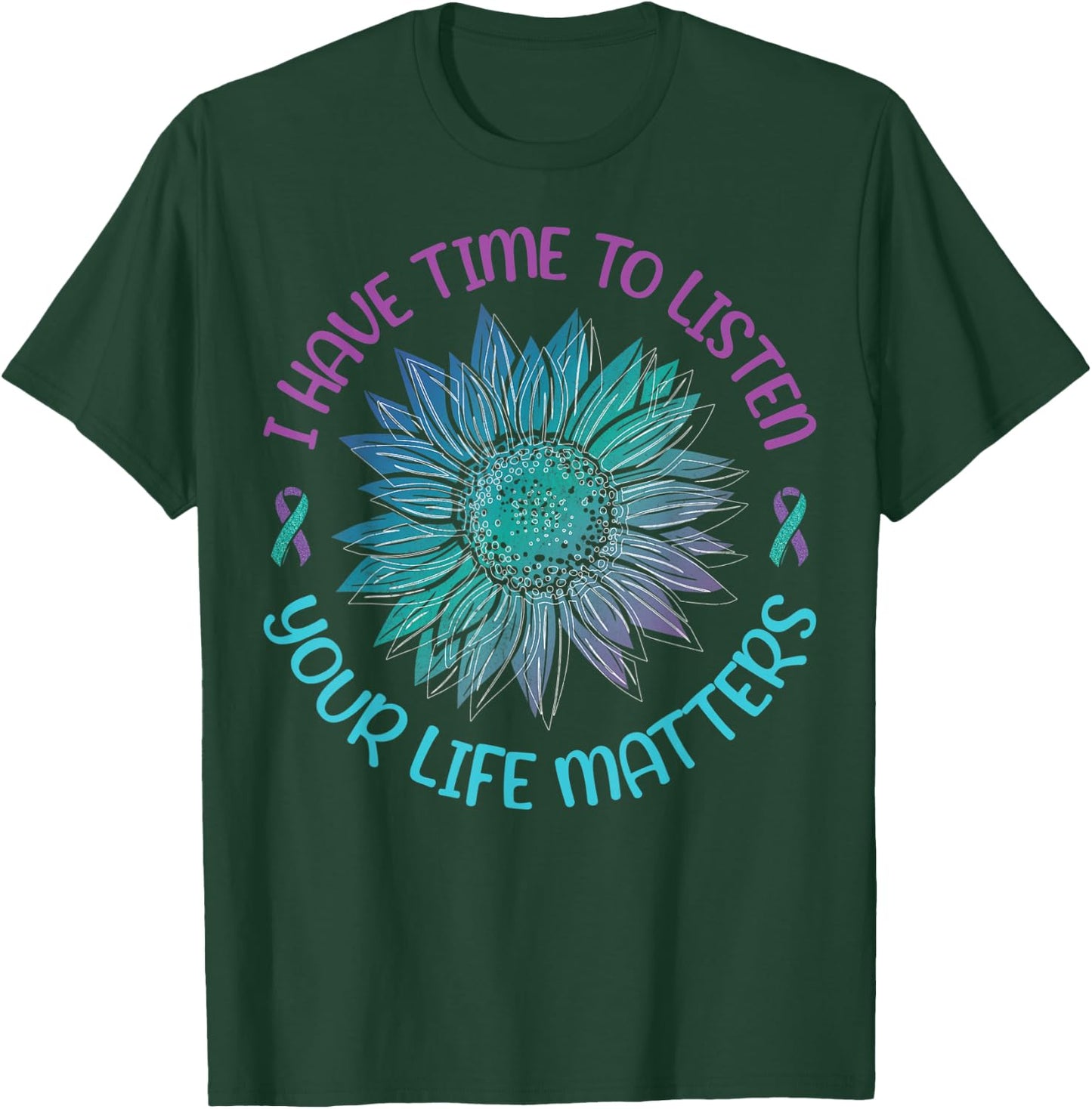 I Have Time To Listen Your Life Matters Suicide Awareness T-Shirt - T-Shirt | Forest