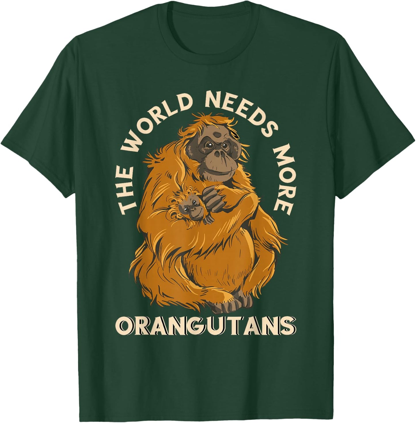 Orangutan The World Needs More Orangutans Wildlife Animal T-Shirt - T-Shirt | Forest