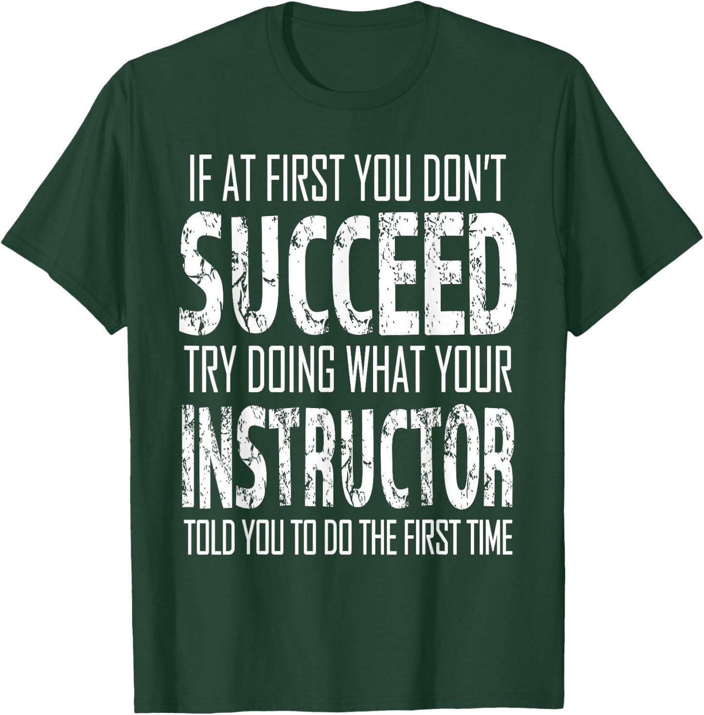 Instructor If at first you don't succeed Gift T-Shirt - T-Shirt | Forest