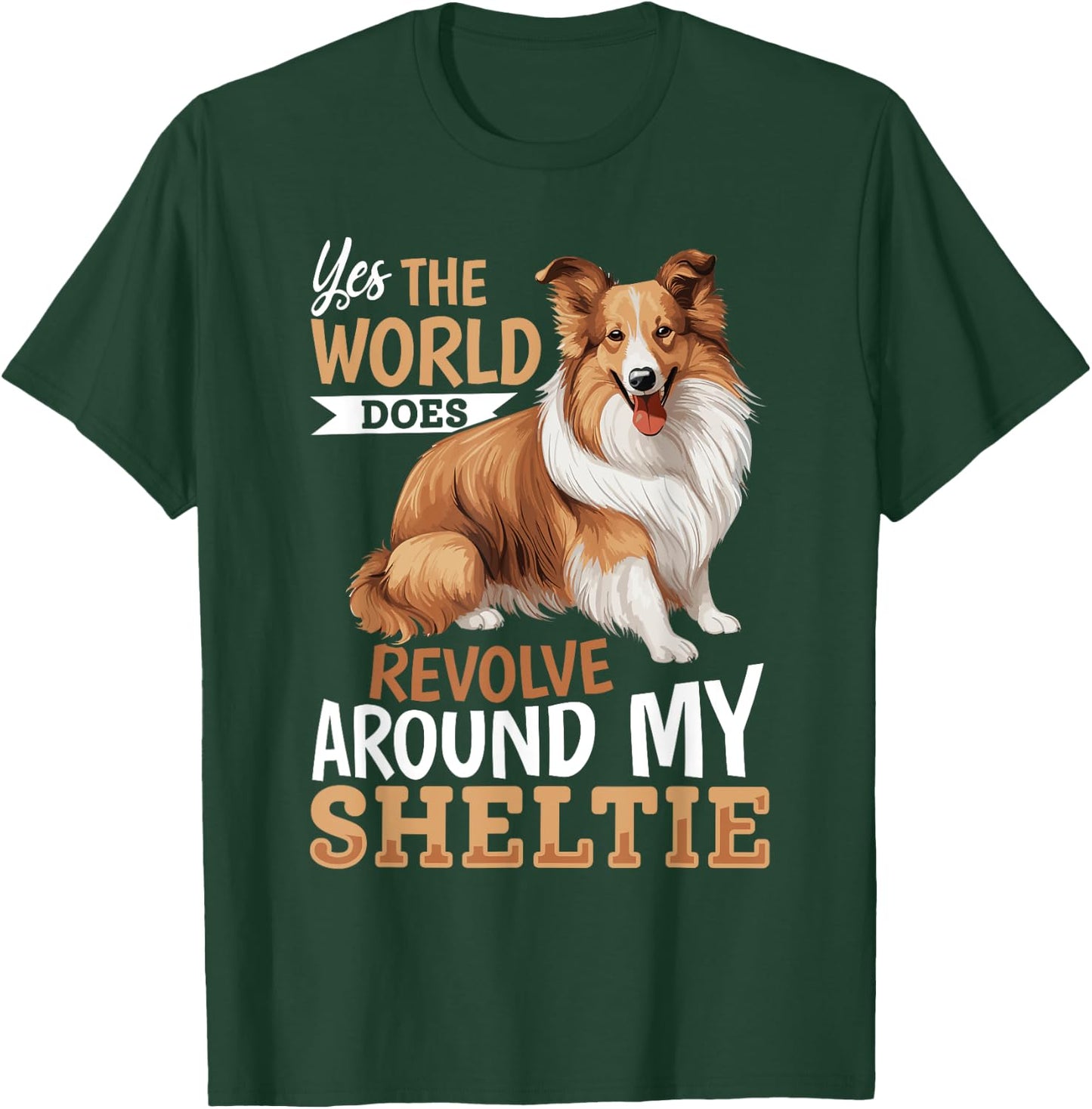 Shetland Sheepdog Dog Sheltie - Yes, the world does revolve T-Shirt - T-Shirt | Forest