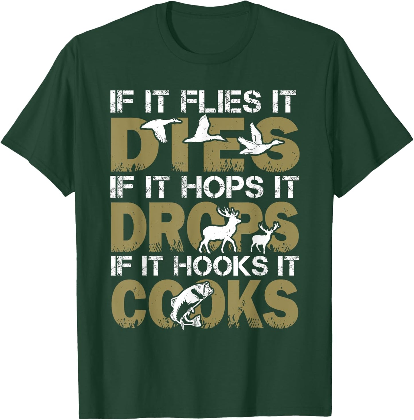 If It Flies It Dies If It Hops It Drops If It Hooks It Cooks T-Shirt - T-Shirt | Forest