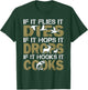 If It Flies It Dies If It Hops It Drops If It Hooks It Cooks T-Shirt - T-Shirt | Forest