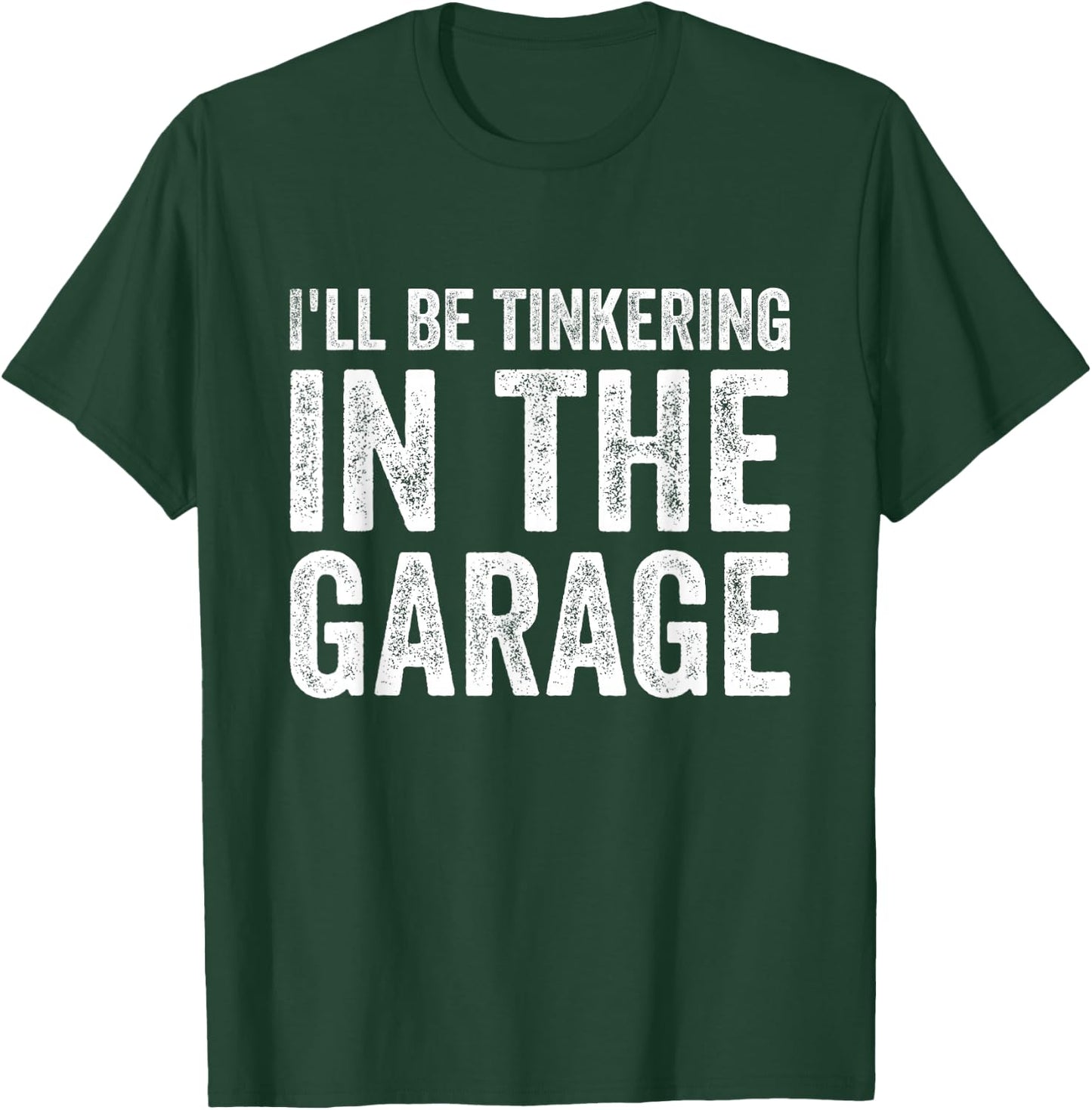 I'll be tinkering in the garage Car Mechanic Father's Day T-Shirt - T-Shirt | Forest