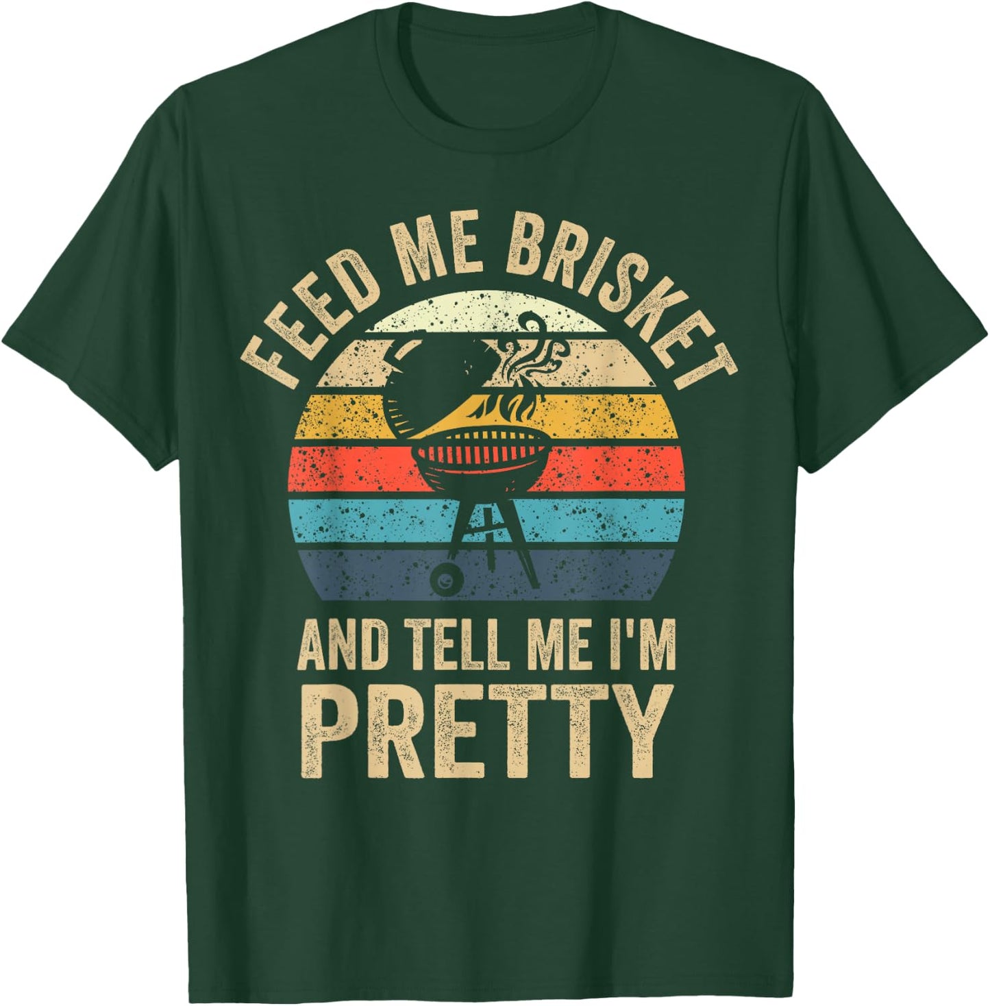 Feed Me Brisket & Tell Me I'm Pretty Vintage Grilling BBQ T-Shirt - T-Shirt | Forest