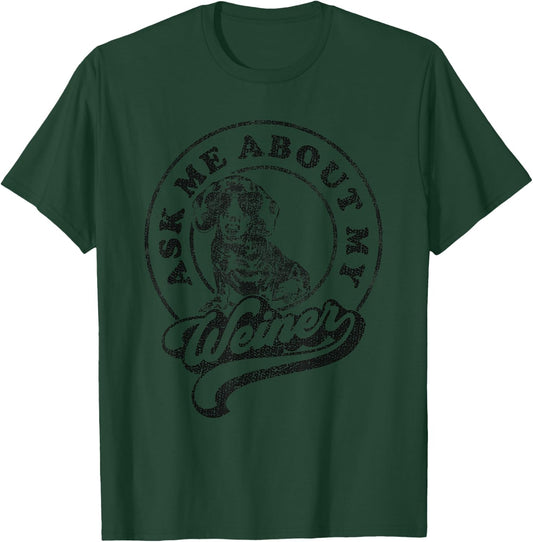 Ask Me About My Weiner Retro Dachshund Wiener T-Shirt - T-Shirt | Forest