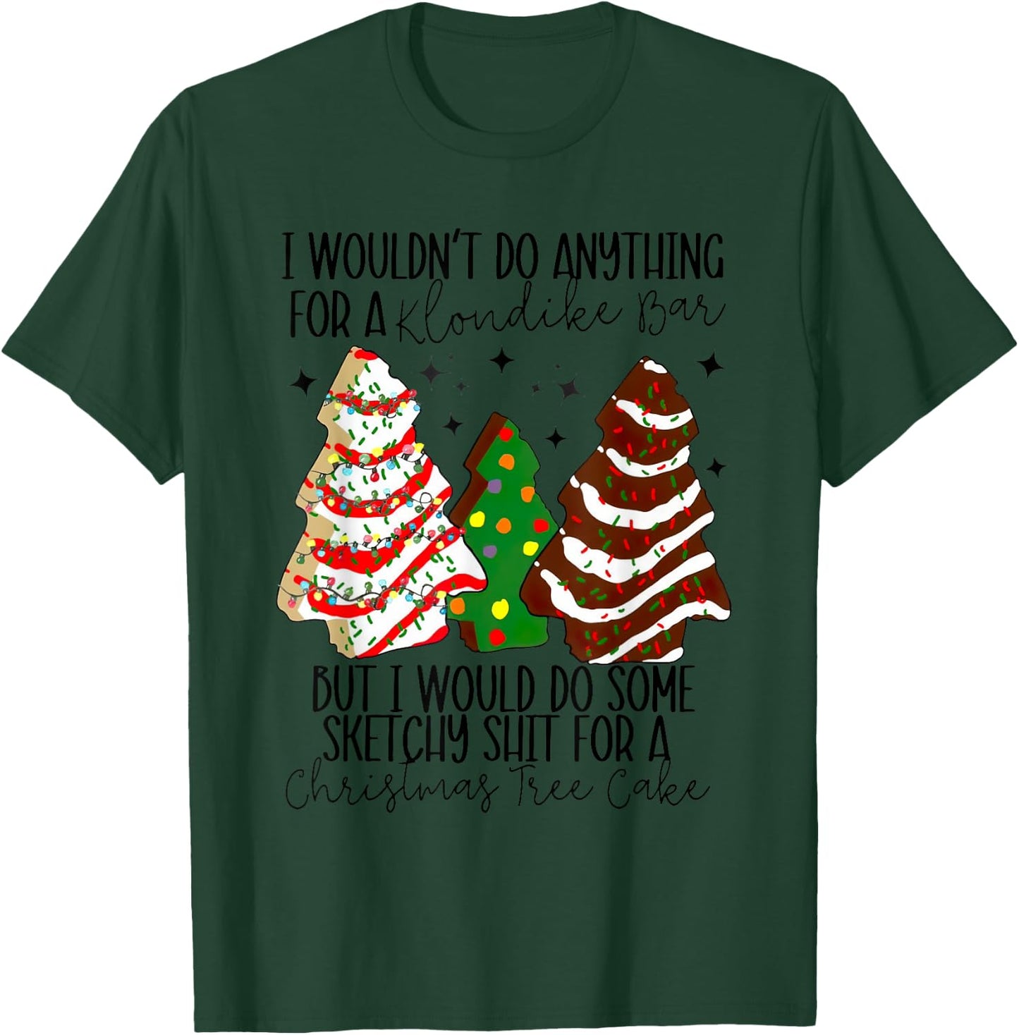 Christmas Tree Cake I Would Do Some Sketchy Sht Little T-Shirt - T-Shirt | Forest