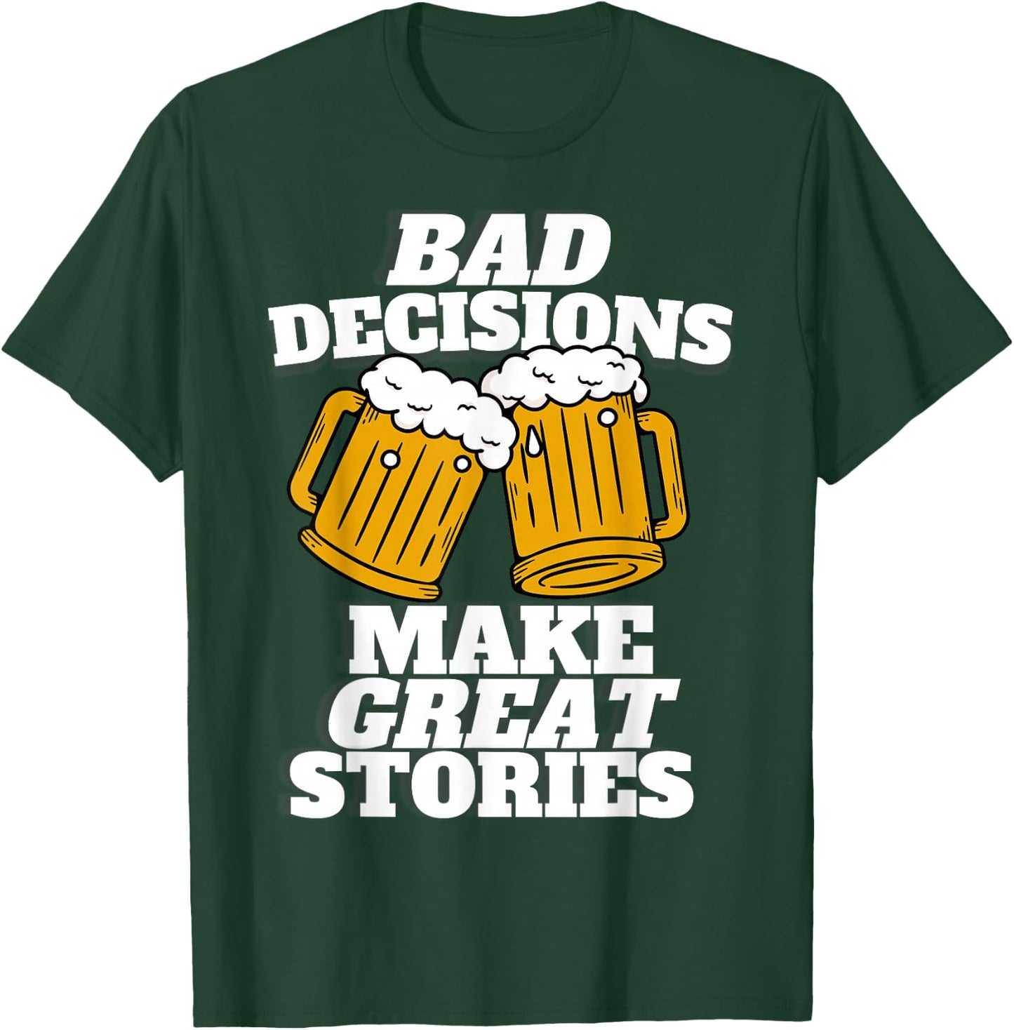 Bad Decisions Make Great Stories - Funny Beer Lager T-Shirt - T-Shirt | Forest