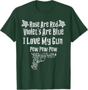Rose Are Red Violet's Are Blue I Love My Gun Pew Pew Heart T-Shirt - T-Shirt | Forest