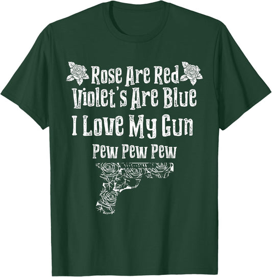 Rose Are Red Violet's Are Blue I Love My Gun Pew Pew Heart T-Shirt - T-Shirt | Forest