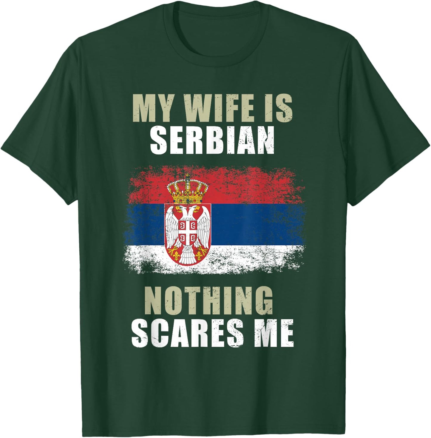 My Wife Is Serbian Nothing Scares Me T-Shirt - T-Shirt | Forest