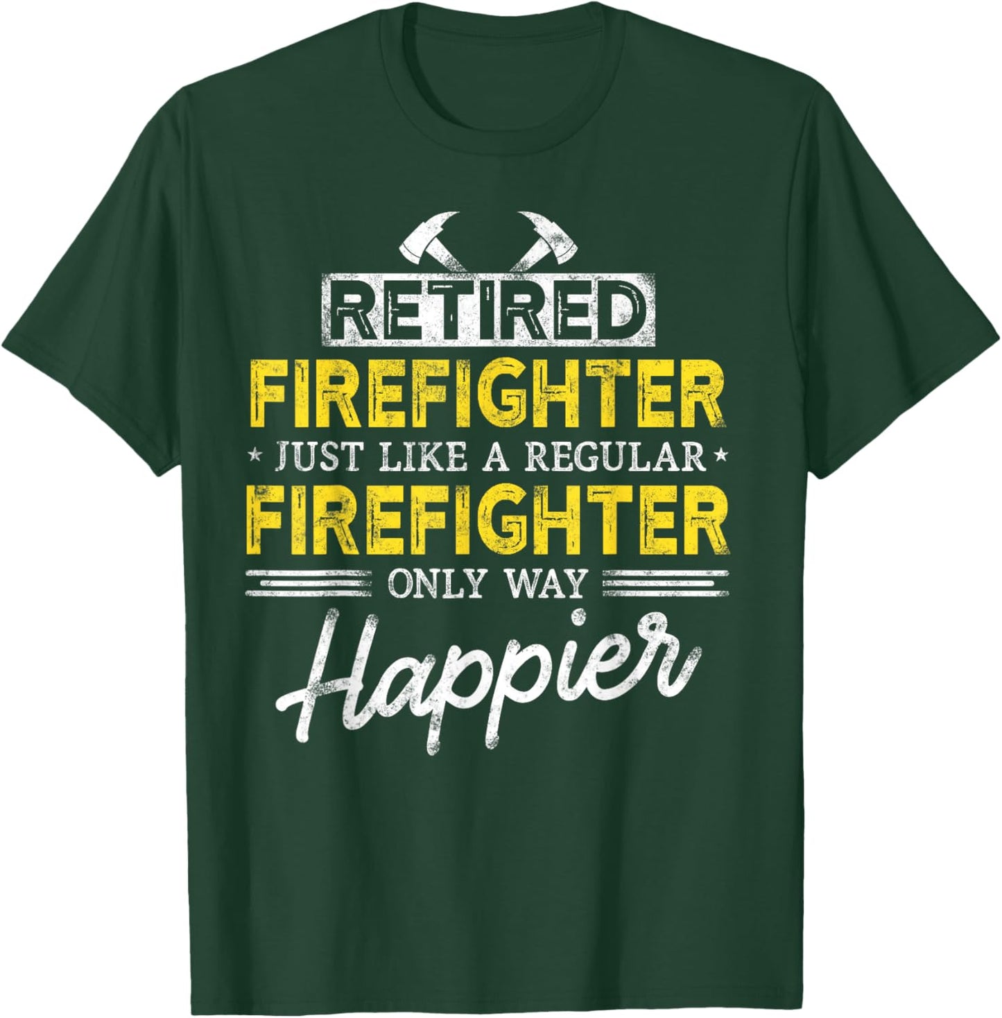 Retired Firefighter Just like Fireman only way happier Dad T-Shirt - T-Shirt | Forest