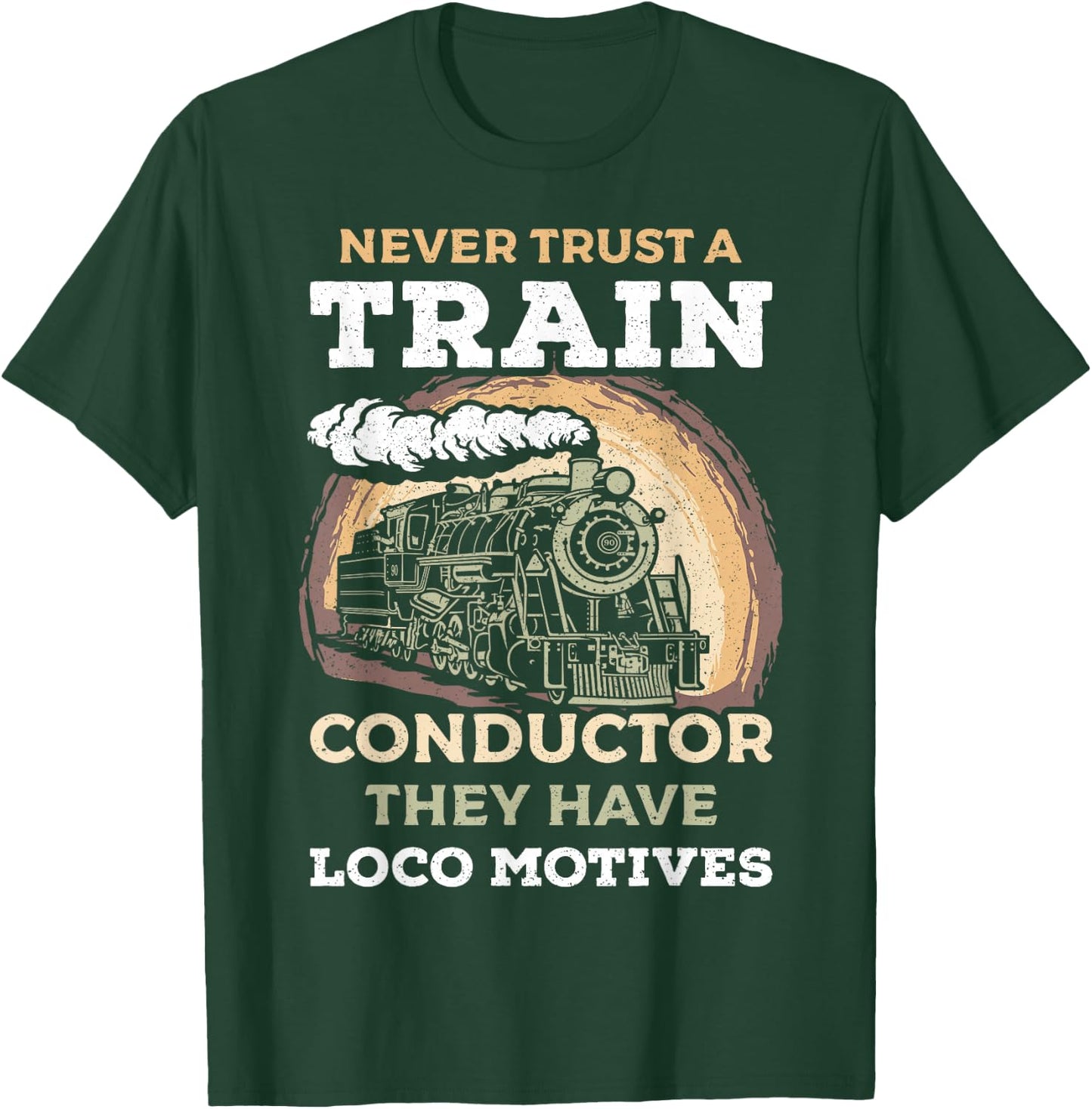 Never Trust A Train Conductor They Have Locomotives Steam T-Shirt - T-Shirt | Forest