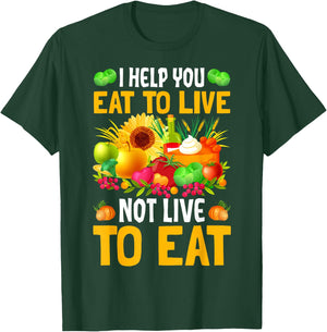 I Help You Eat To Live Not Live To Eat T-Shirt - T-Shirt | Forest