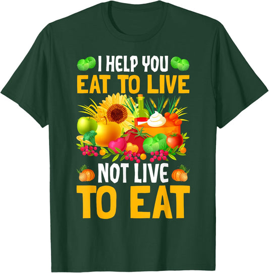 I Help You Eat To Live Not Live To Eat T-Shirt - T-Shirt | Forest