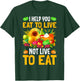 I Help You Eat To Live Not Live To Eat T-Shirt - T-Shirt | Forest