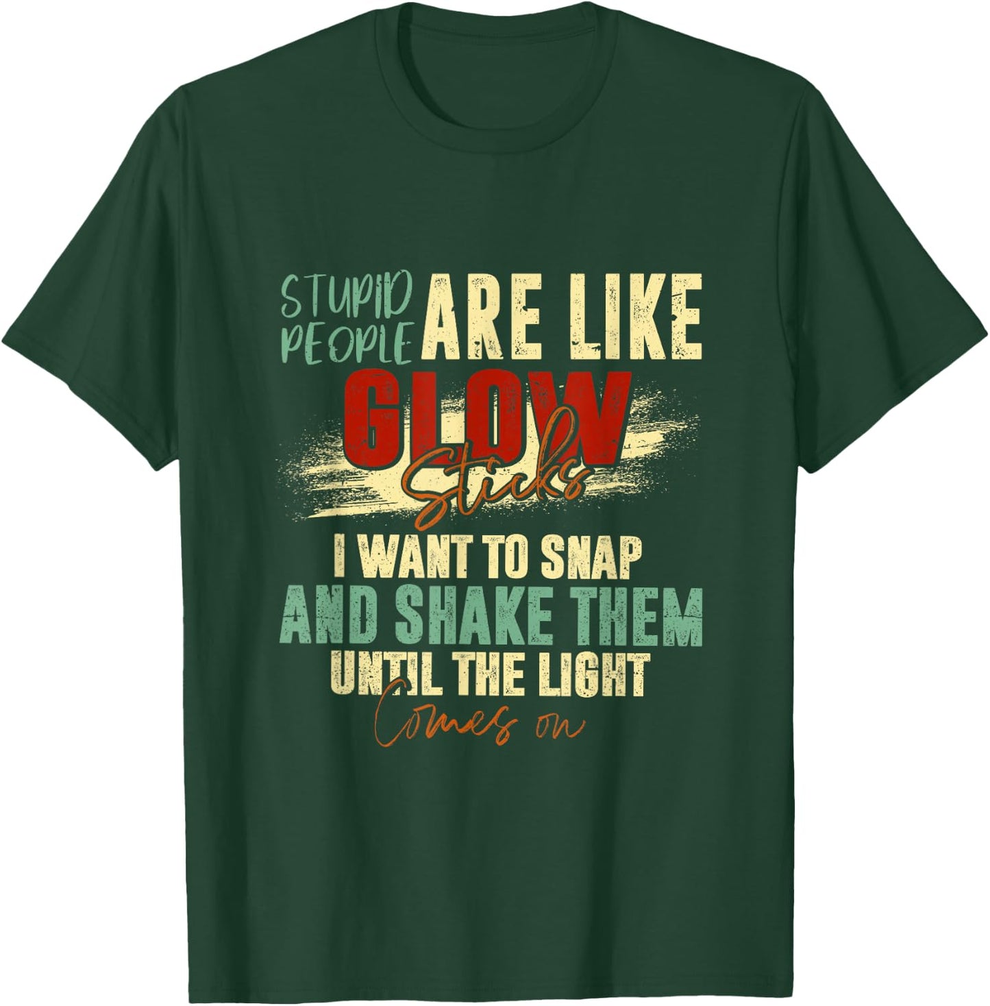 Stupid People Are Like Glow Sticks Funny Quotes T-Shirt - T-Shirt | Forest
