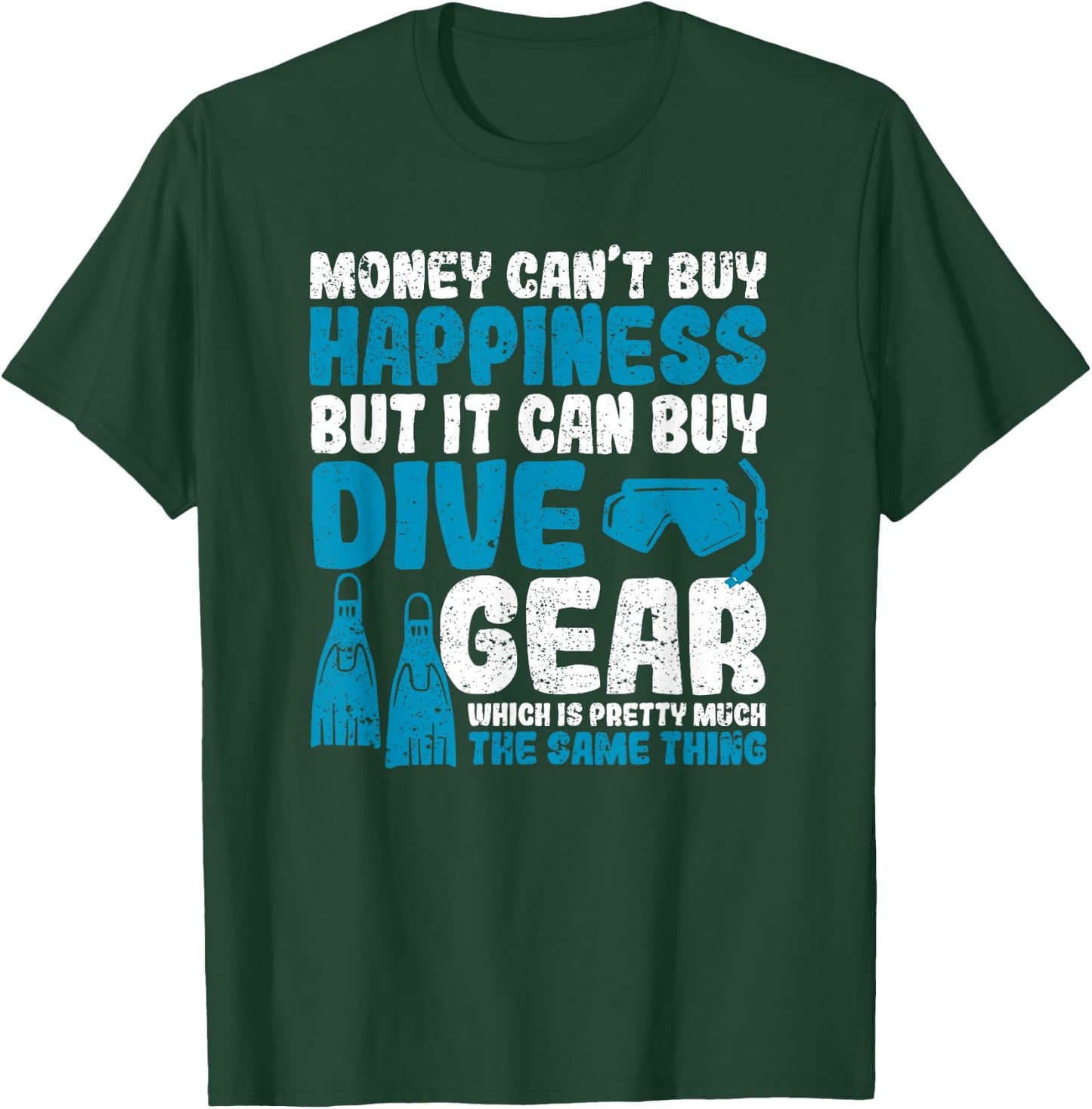 Money Can't Buy Happiness But It Can Dive Gear Scuba Diving T-Shirt - T-Shirt | Forest
