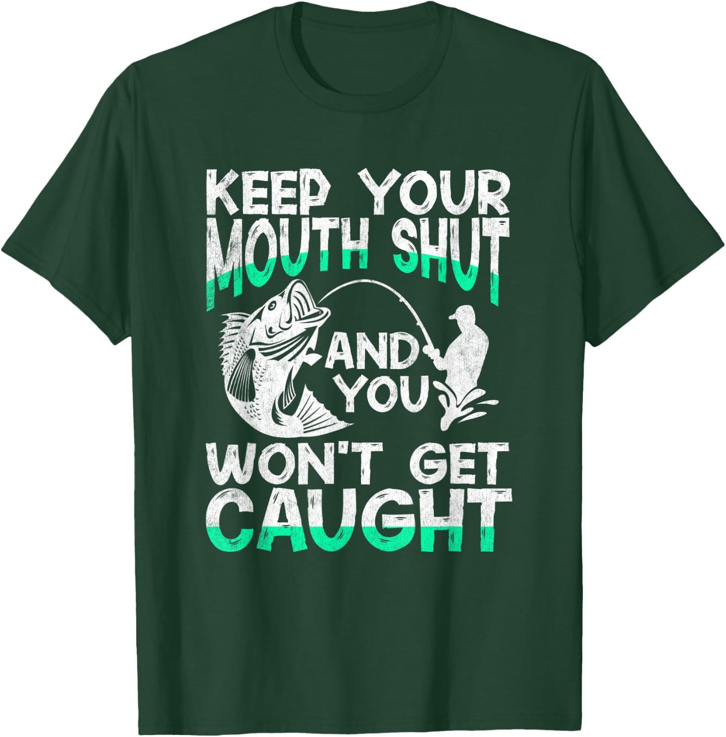 Keep Your Mouth Shut And You Won't Get Caught Funny Fishing T-Shirt - T-Shirt | Forest