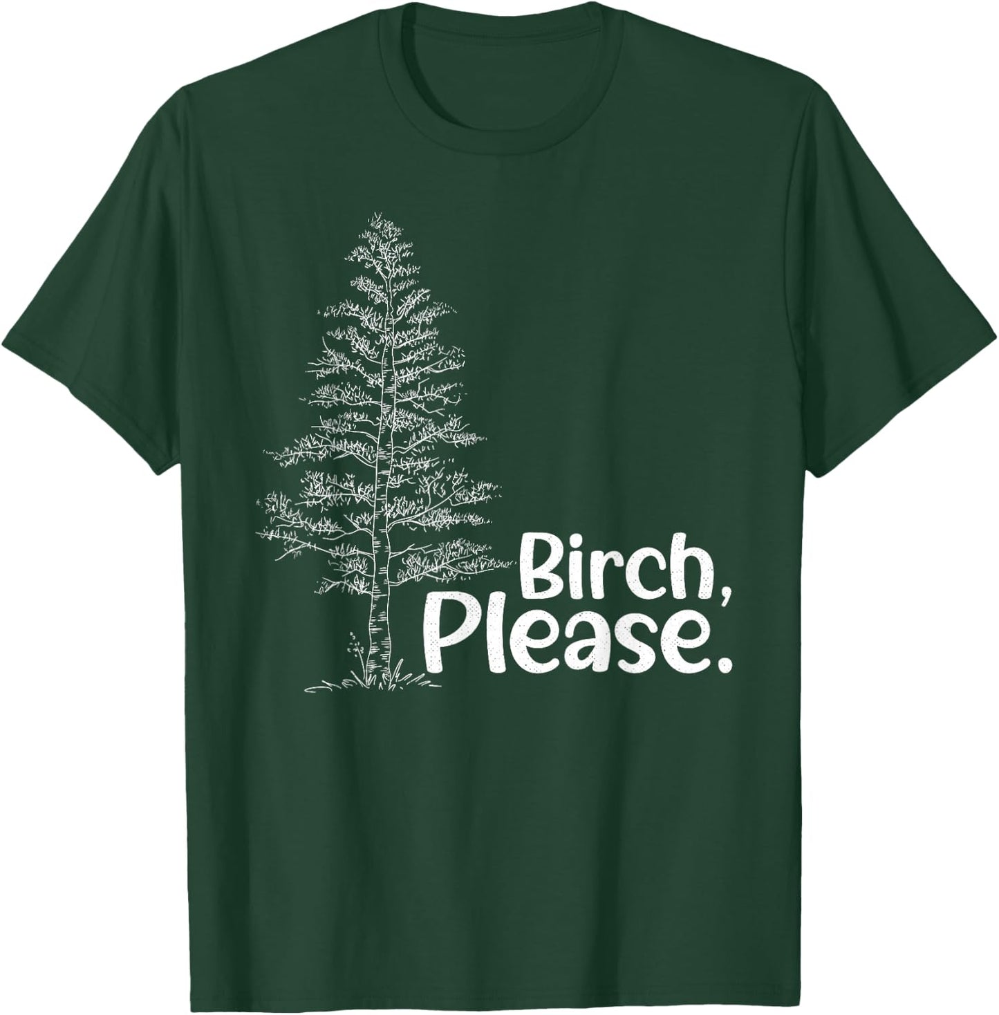 Birch Please Tree Love Trees Funny Arborist Lumberjack T-Shirt - T-Shirt | Forest