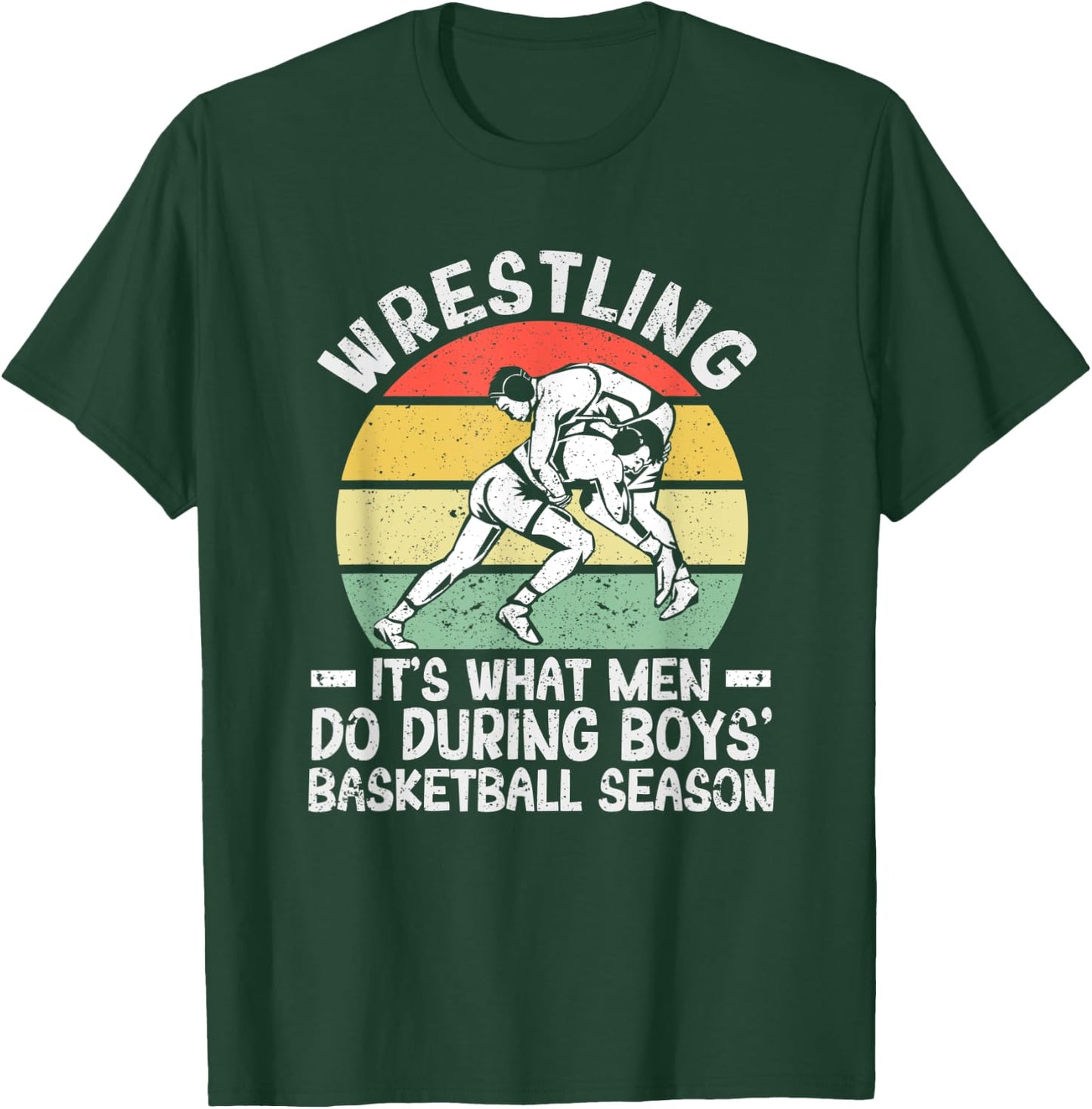 Wrestling It's What Men Do During Boys' Basketball Season T-Shirt - T-Shirt | Forest