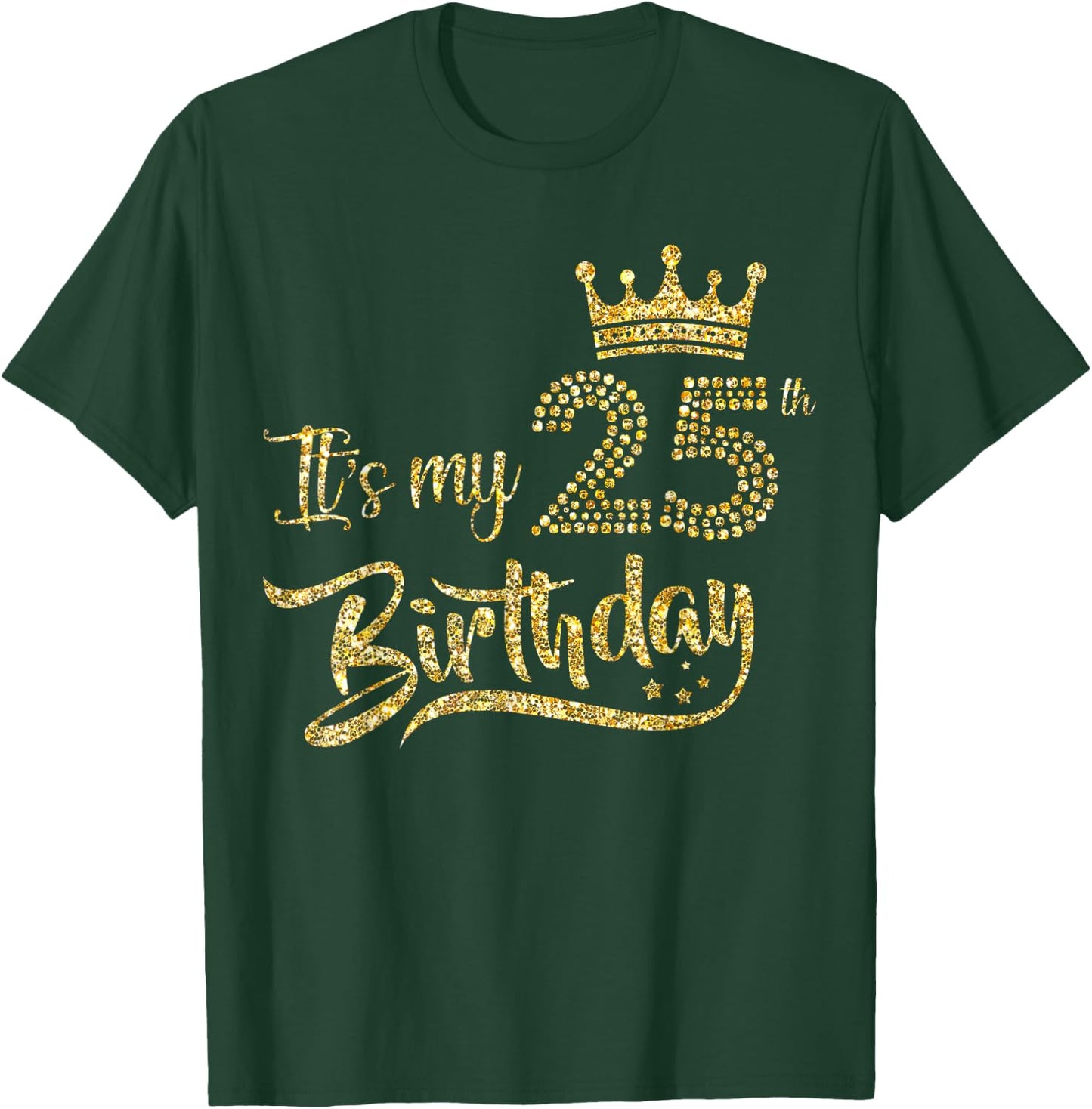 It's My 25th Birthday Girl 25 Yrs Old Birthday Queen T-Shirt - T-Shirt | Forest