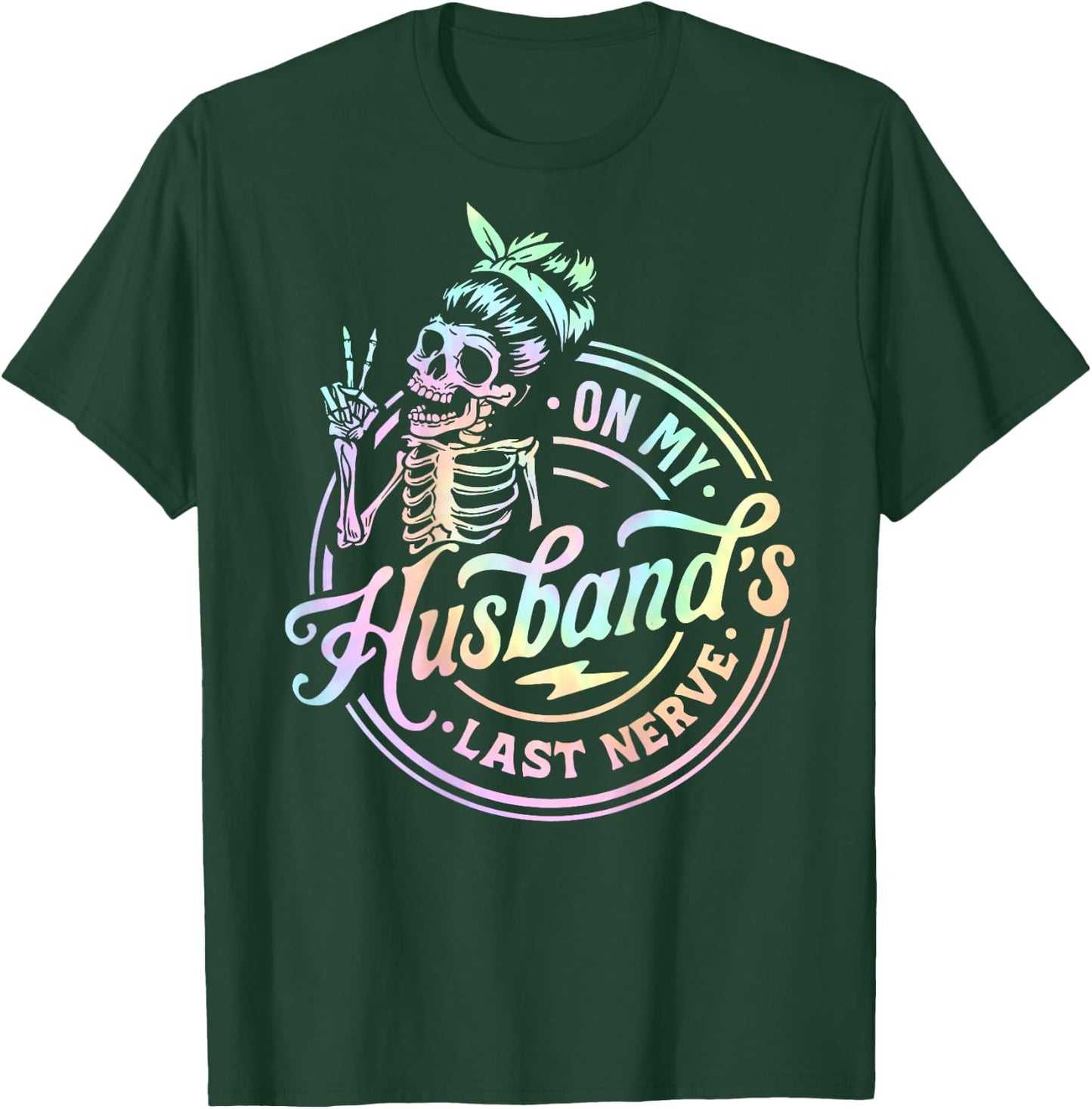 On My Husband's Last Nerve Skeleton Tie Dye On Back T-Shirt - T-Shirt | Forest