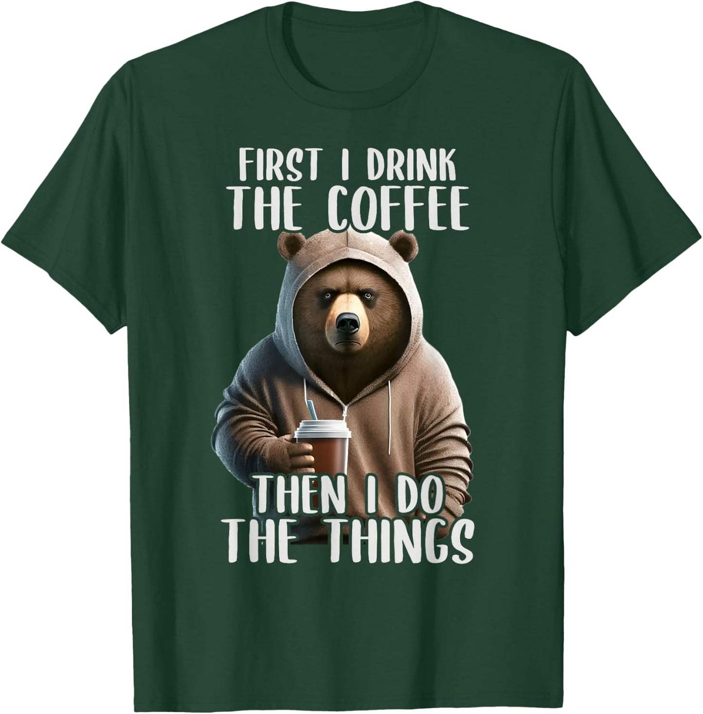 First I Do The Coffee, Coffee & Sarcastic Bear Grumpy T-Shirt - T-Shirt | Forest