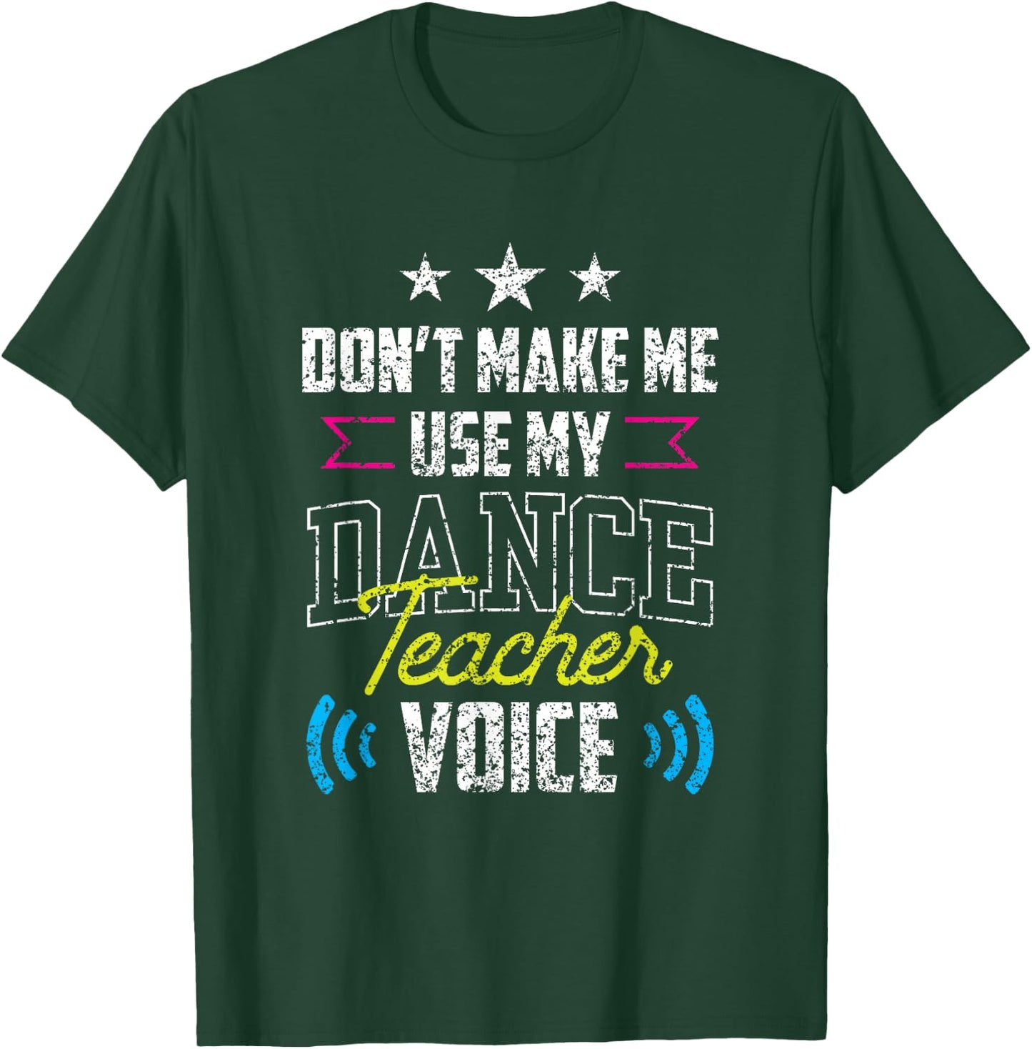 Don't Make Me Use My Dance Teacher Voice Dancing Class Teach T-Shirt - T-Shirt | Forest