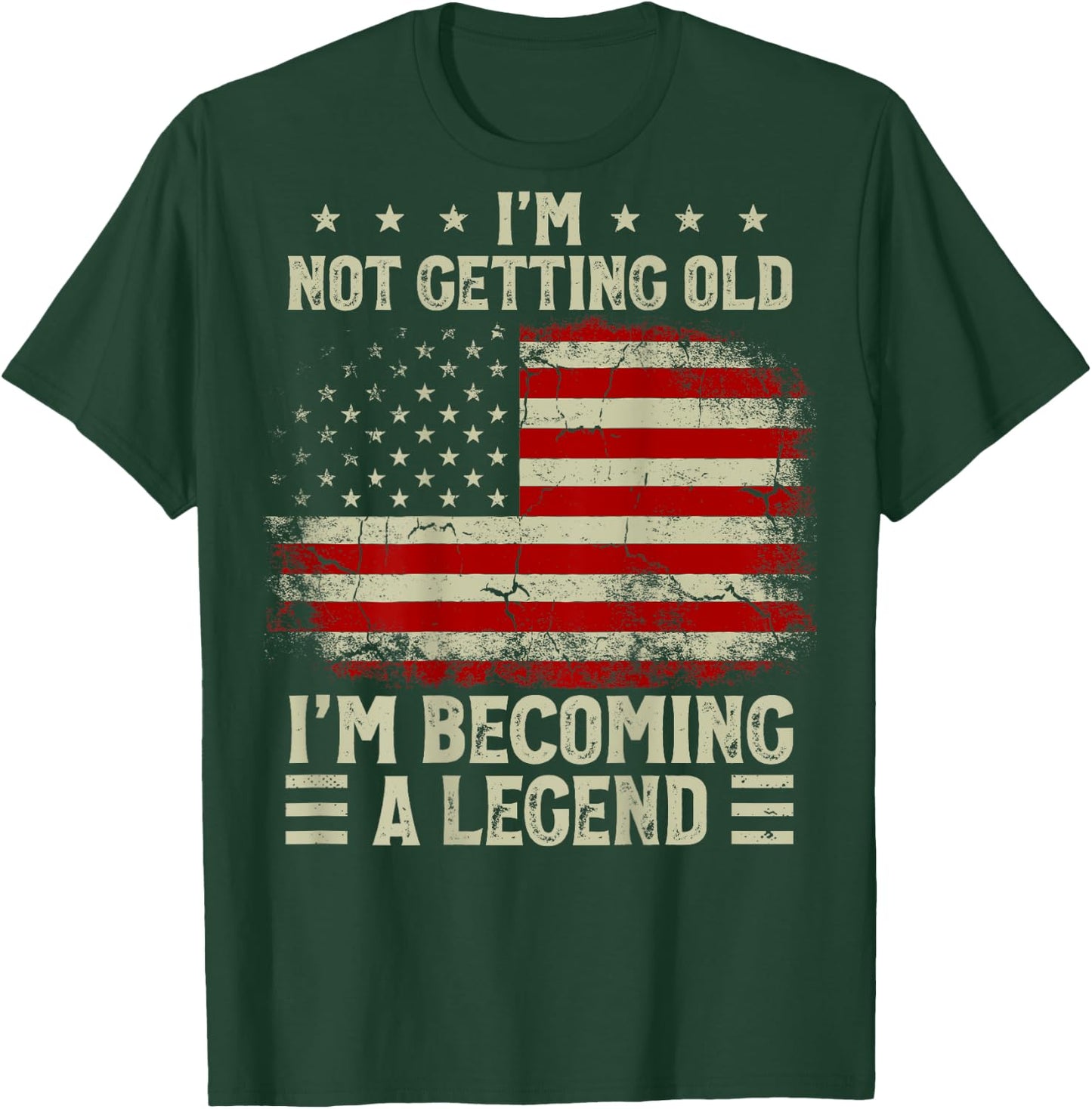 I'm Not Getting Old I'm Becoming A Legend US Flag (On Back) T-Shirt - T-Shirt | Forest