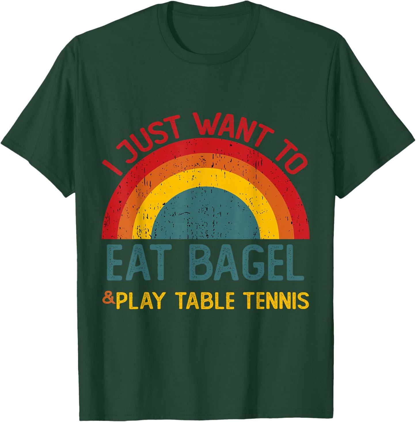 Funny I just want to eat bagel and Play Table Tennis T-Shirt - T-Shirt | Forest
