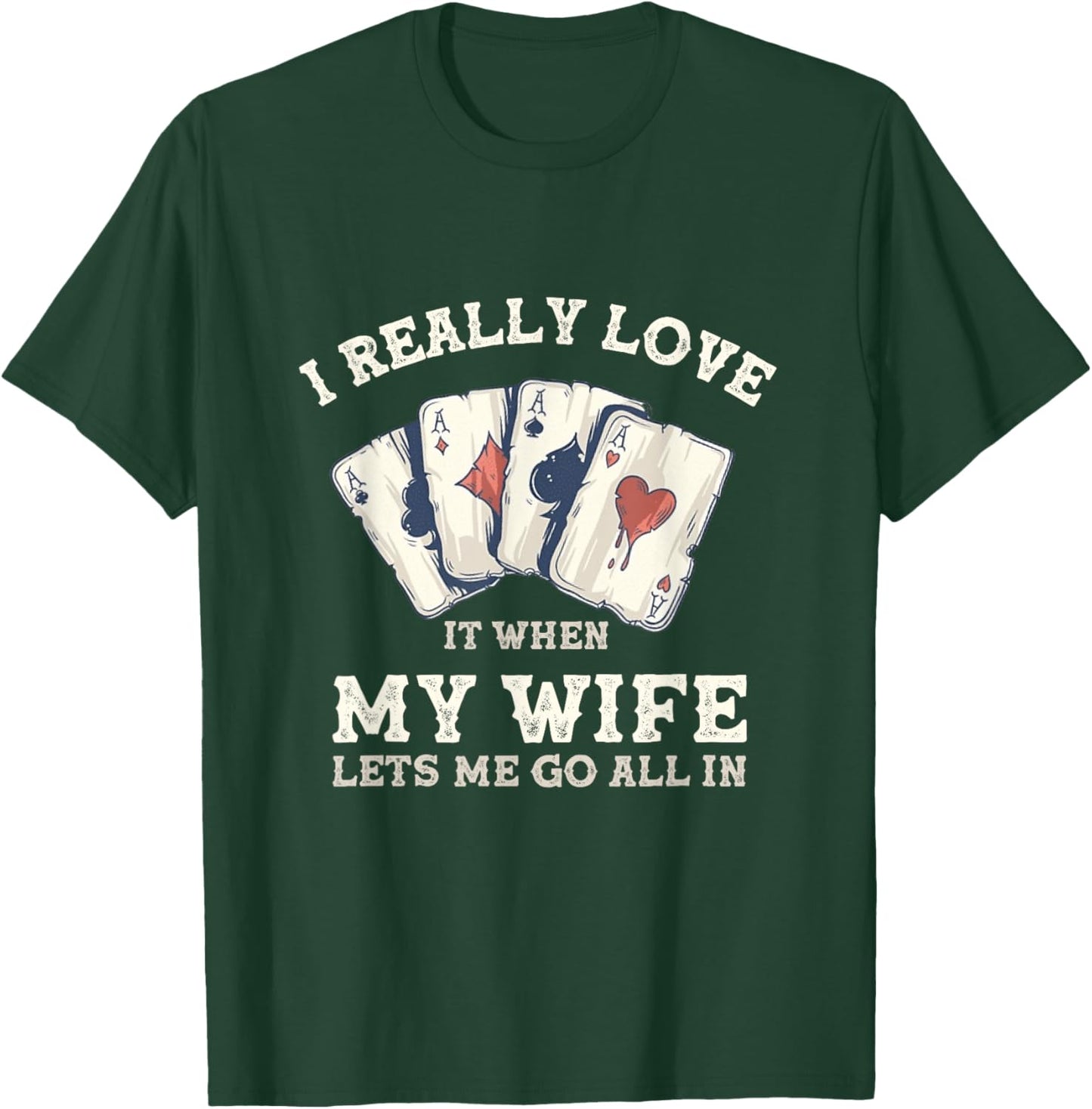 Poker Love It When My Wife Lets Me Go All In Casino Gambler T-Shirt - T-Shirt | Forest
