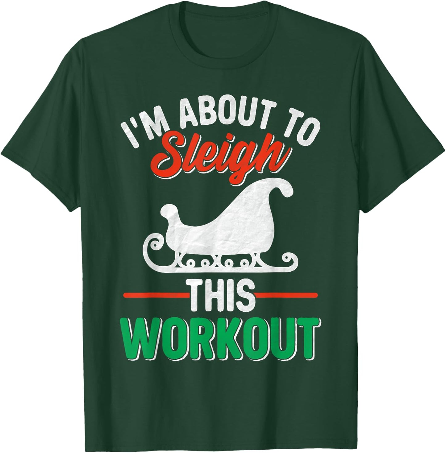 I'm About, To Sleigh This Workout Christmas Fitness Gym Xmas T-Shirt - T-Shirt | Forest