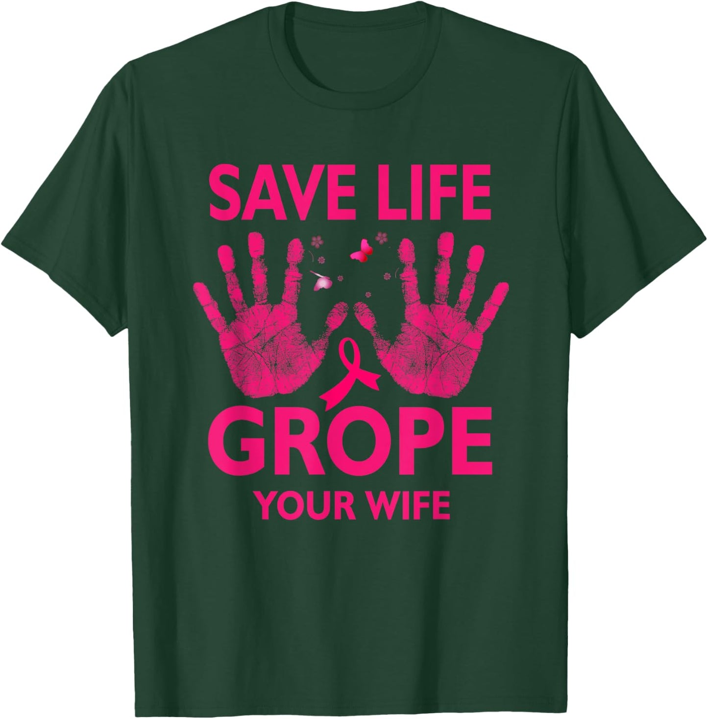 Save Life Grope Your Wife Cool Breast Cancer Awareness T-Shirt - T-Shirt | Forest