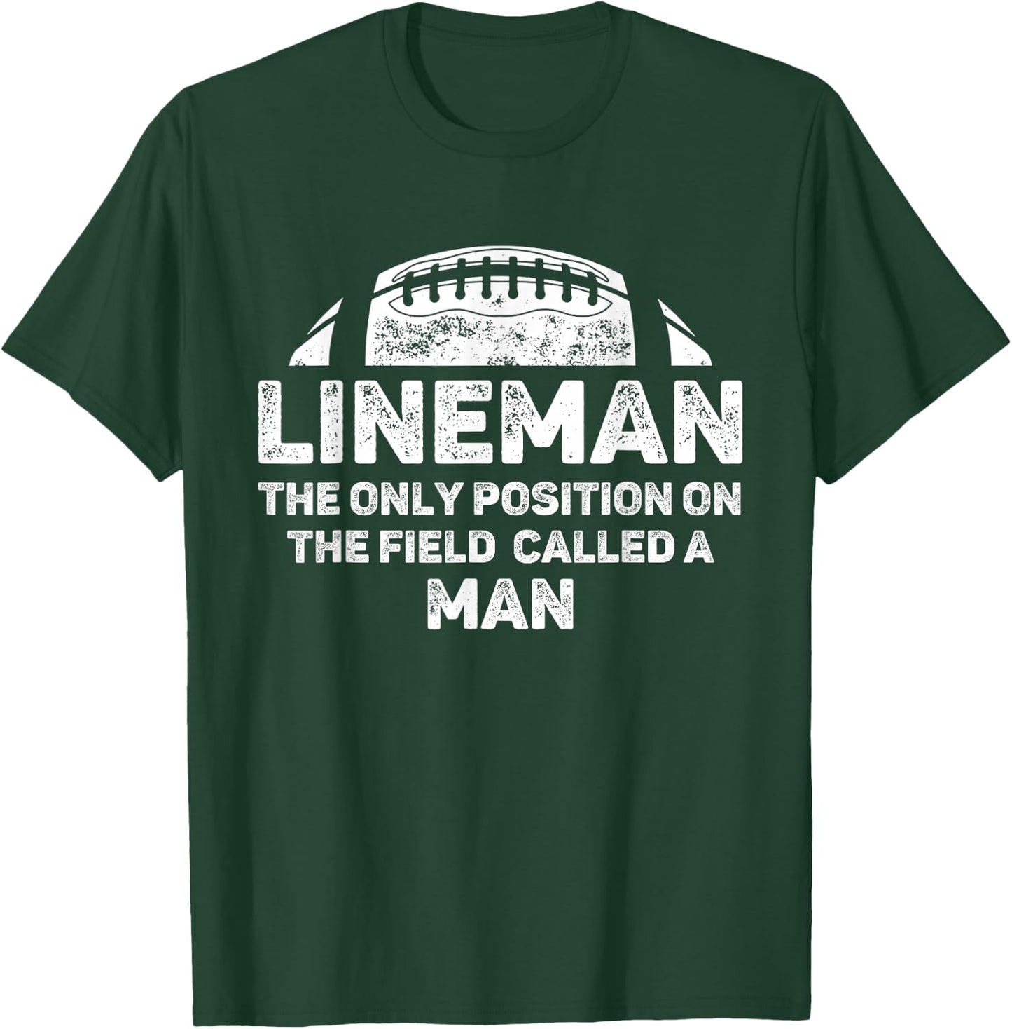 Lineman The Only Position in The Field Called Man Football T-Shirt - T-Shirt | Forest