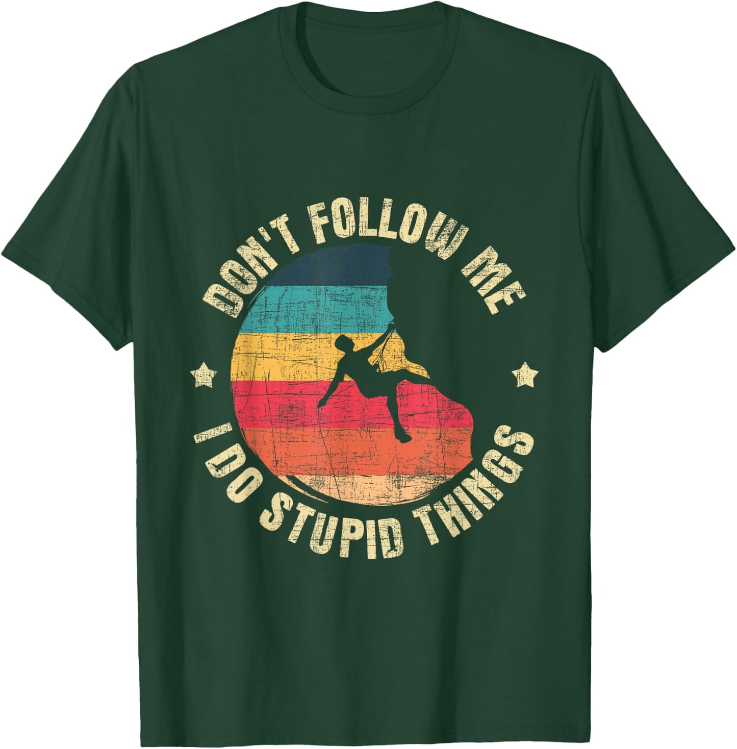 Don't Follow Me I Do Stupid Things - Rock Climbing Climber T-Shirt - T-Shirt | Forest