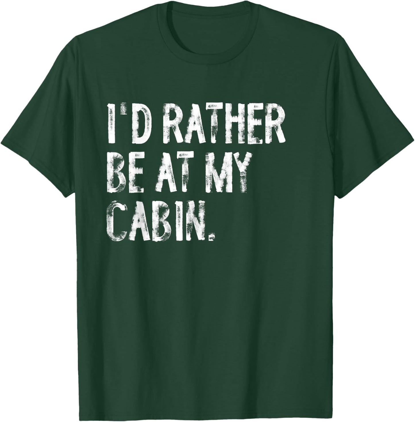 I'd Rather Be At My Cabin Distressed T-Shirt - T-Shirt | Forest