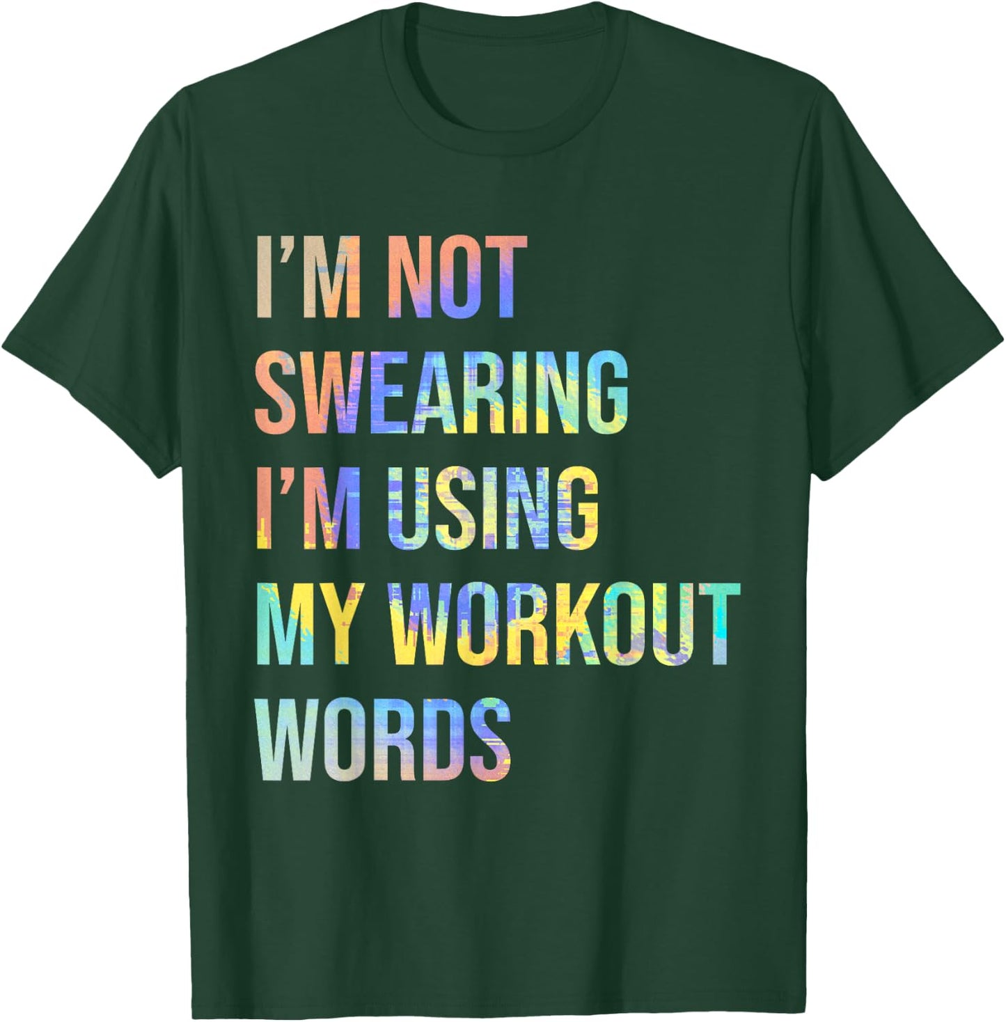 I'm Not Swearing I'm Using My Workout Words Funny Saying T-Shirt - T-Shirt | Forest