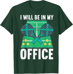 I Will Be In My Office | Padel Tennis Funny Padel T-Shirt - T-Shirt | Forest