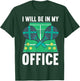 I Will Be In My Office | Padel Tennis Funny Padel T-Shirt - T-Shirt | Forest