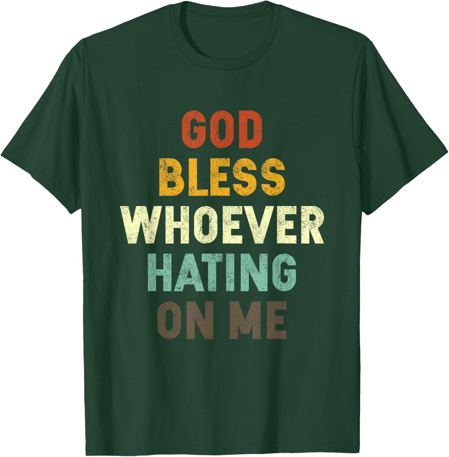 God Bless Whoever Hating On Me T-Shirt - T-Shirt | Forest