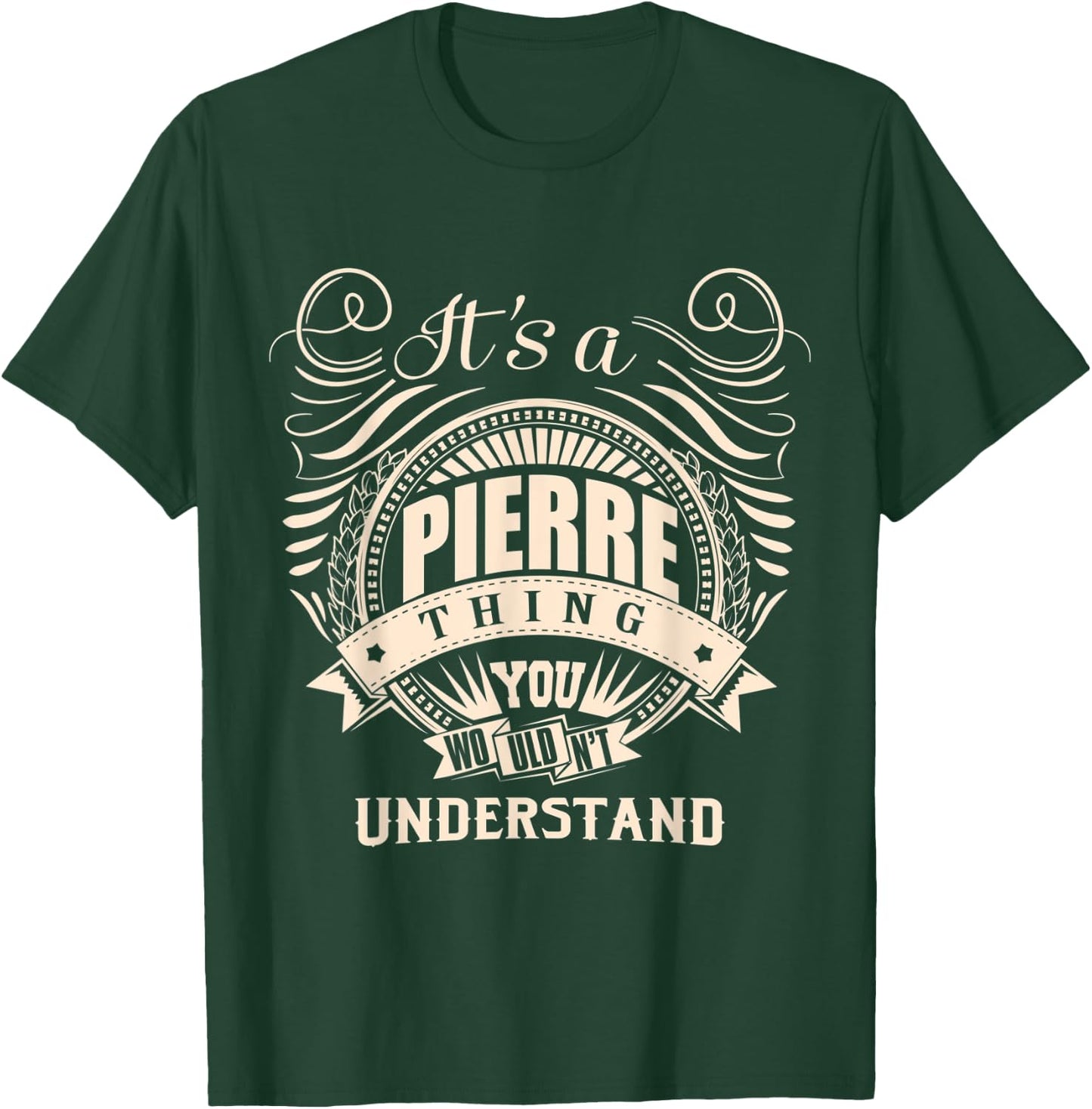It's a PIERRE thing you wouldn't understand Gifts T-Shirt - T-Shirt | Forest