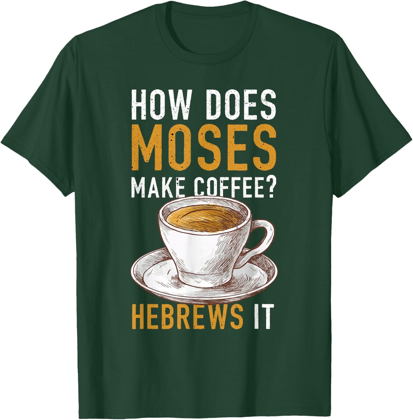 How Does Moses Makes Coffee Hebrews It Christian Humor Jokes T-Shirt - T-Shirt | Forest