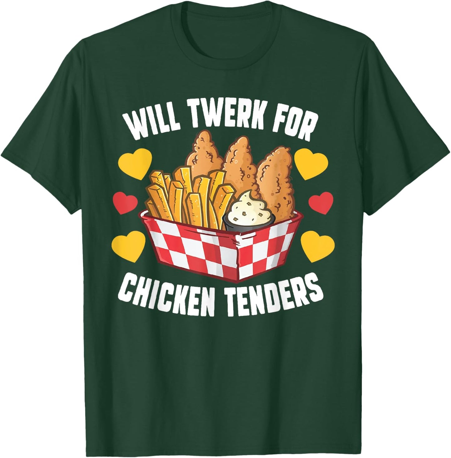 Will Twerk For Chicken Tenders Funny Fried Chicken T-Shirt - T-Shirt | Forest