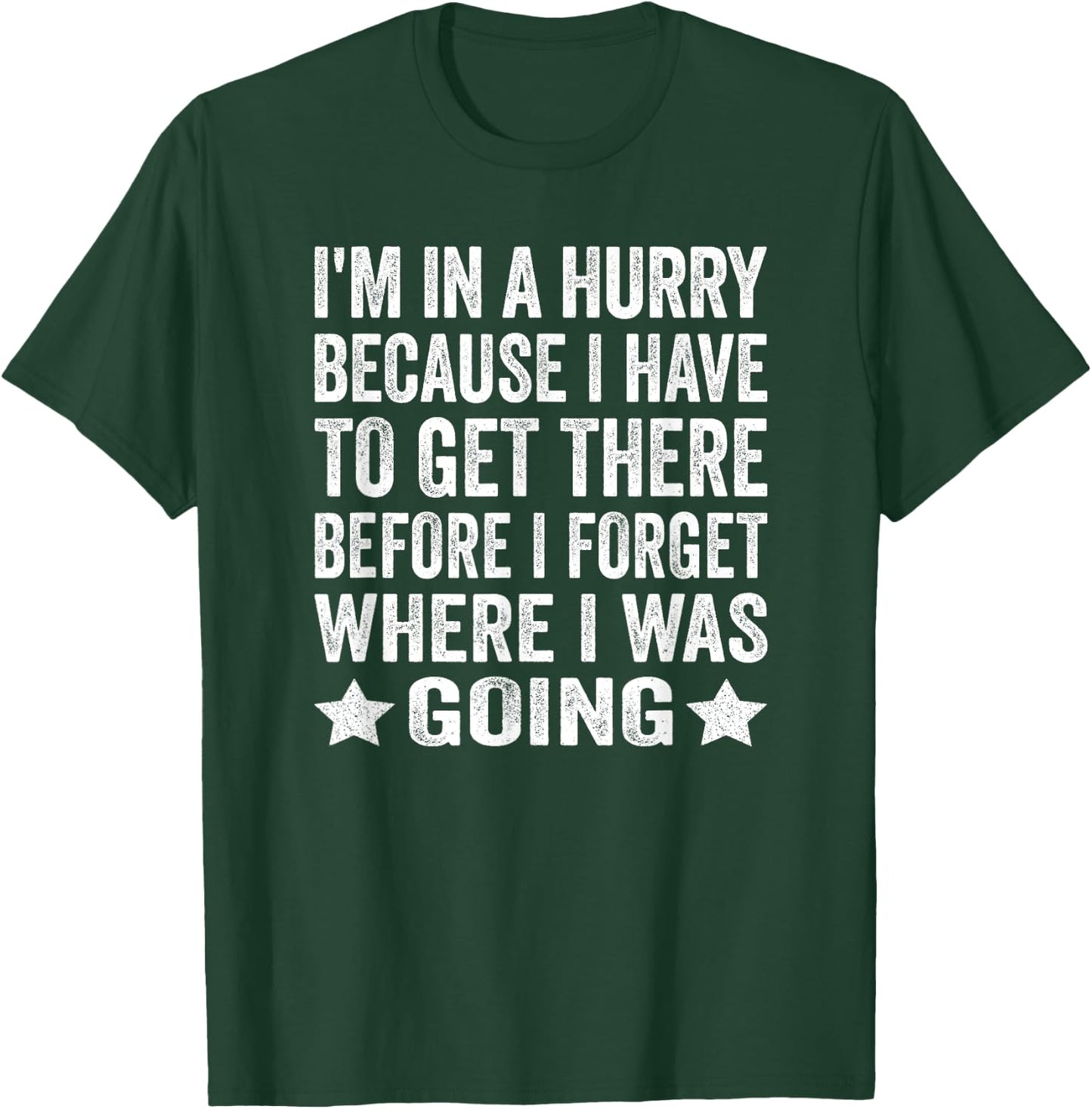 I'm In A Hurry Because I Have To Get There Before I Forget T-Shirt - T-Shirt | Forest