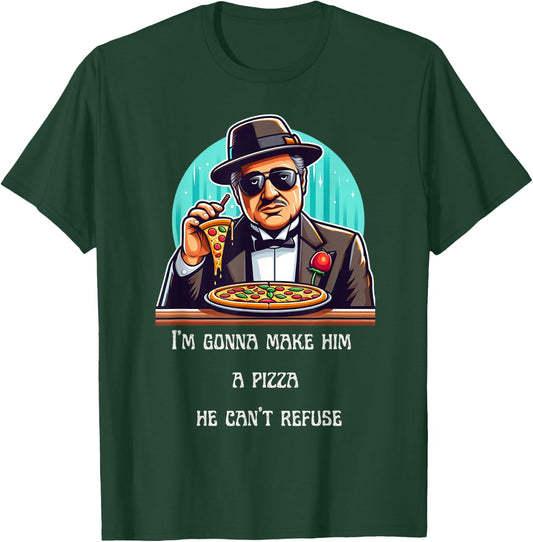 Im Gonna Make Him A Pizza He Can't Refuse T-Shirt - T-Shirt | Forest
