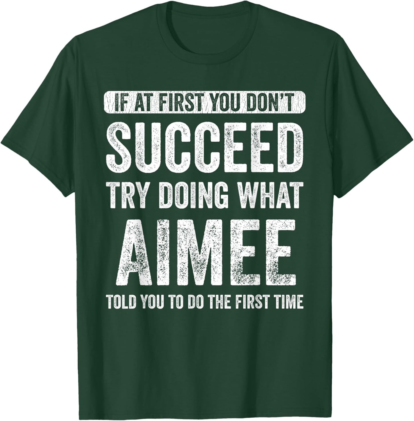 Aimee If At First You Don't Succeed Try Doing What Aimee T-Shirt - T-Shirt | Forest