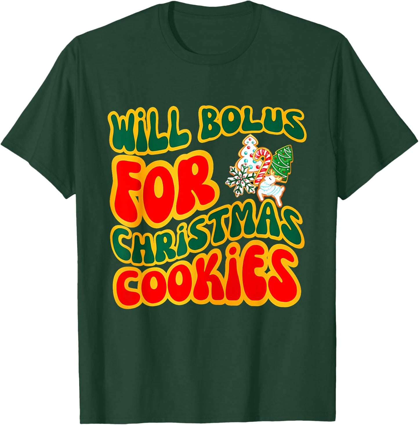 Will Bolus for Christmas Cookies Quote T-Shirt - T-Shirt | Forest