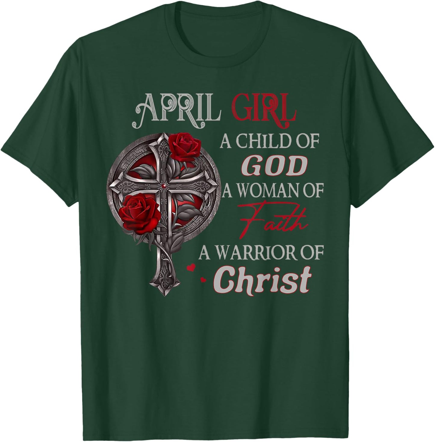 April Girl A Child Of God A Woman Of Faith A Warrior T-Shirt - T-Shirt | Forest